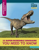 12 Super-Incredible Dinosaurs You Need to Know cover