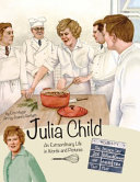 Julia Child: An Extraordinary Life in Words and Pictures cover