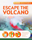 Escape the Volcano: Explore Materials and Use Science to Survive cover