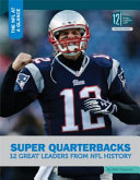Super Quarterbacks: 12 Great Leaders from NFL History cover