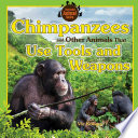 Chimpanzees and Other Animals That Use Tools and Weapons cover