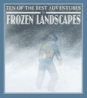 Ten of the Best Adventures in Frozen Landscapes cover
