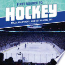 First Source to Hockey: Rules, Equipment, and Key Playing Tips cover