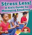 Stress Less! A Kid's Guide to Managing Emotions cover