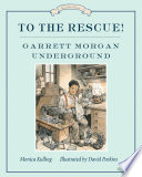 To the Rescue! Garrett Morgan Underground cover