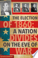 The Election of 1860: A Nation Divides on the Eve of War cover