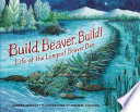 Build, Beaver, Build! Life at the Longest Beaver Dam cover