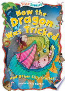 How the Dragon Was Tricked and Other Silly Stories cover