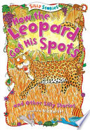 How the Leopard Got His Spots and Other Silly Stories cover