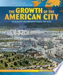 The Growth of the American City: Immigrants and Migrants Travel for Work cover