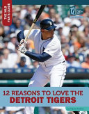 12 Reasons to Love the Detroit Tigers cover