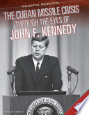 The Cuban Missile Crisis Through the Eyes of John F. Kennedy cover