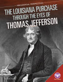 The Louisiana Purchase Through the Eyes of Thomas Jefferson cover