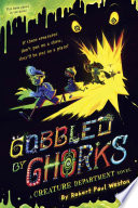 Gobbled by Ghorks: A Creature Department Novel cover