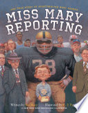 Miss Mary Reporting: The True Story of Sportswriter Mary Garber cover