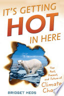 It's Getting Hot in Here: The Past, Present, and Future of Climate Change cover