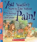 You Wouldn't Want to Live Without Pain! cover