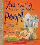 You Wouldn't Want to Live Without Poop! cover