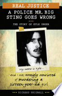 Real Justice: A Police Mr. Big Sting Goes Wrong: The Story of Kyle Unger cover