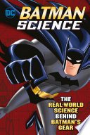 Batman Science: The Real-World Science Behind Batman's Gear cover