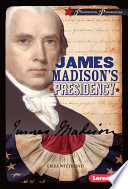 James Madison's Presidency cover