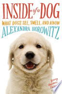 Inside of a Dog: What Dogs See, Smell, and Know cover