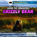 Saving the Endangered Grizzly Bear cover