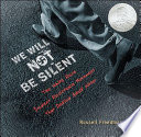 We Will Not Be Silent: How the White Rose Student Resistance Movement Defied Adolf Hitler cover
