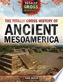 The Totally Gross History of Ancient Mesoamerica cover