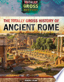 The Totally Gross History of Ancient Rome cover
