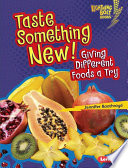 Taste Something New! Giving Different Foods a Try cover