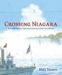Crossing Niagara: The Death-Defying Tightrope Adventures of the Great Blondin cover