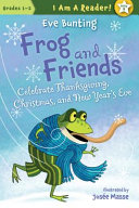 Frog and Friends: Celebrate Thanksgiving, Christmas, and New Year's Eve cover