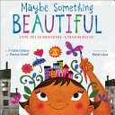 Maybe Something Beautiful: How Art Transformed a Neighborhood cover