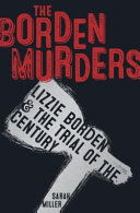 The Borden Murders: Lizzie Borden & the Trial of the Century cover
