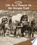 Life as a Pioneer on the Oregon Trail cover