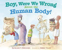 Boy, Were We Wrong About the Human Body! cover