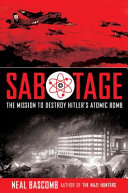 Sabotage: The Mission to Destroy Hitler's Atomic Bomb cover