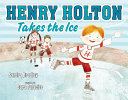 Henry Holton Takes the Ice cover