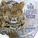 The Great Leopard Rescue: Saving the Amur Leopards cover
