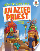 How to Live Like an Aztec Priest cover