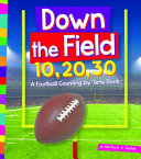 Down the Field 10, 20, 30: A Football Counting by Tens Book cover