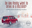 Do You Really Want to Drive in a Blizzard? A Book About Predicting Weather cover