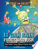 It Can Rain Frogs and Fish: And Other Facts About Planet Earth cover