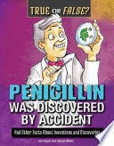 Penicillin Was Discovered by Accident: And Other Facts About Inventions and Discoveries cover