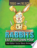 Rabbits Eat Their Own Poop: And Other Facts About Animals cover