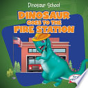 Dinosaur Goes to the Fire Station cover