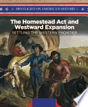 The Homestead Act and Westward Expansion: Settling the Western Frontier cover