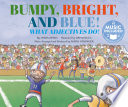 Bumpy, Bright, and Blue: What Adjectives Do! cover