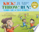 Kick! Jump! Throw! Run! Verbs Are Action Words! cover